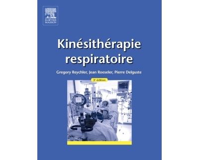 Kinésithérapie respiratoire -  Gregory Reychler - broché