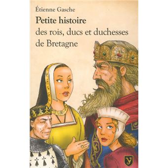 Petite histoire des rois ducs et duchesses de bretagne
