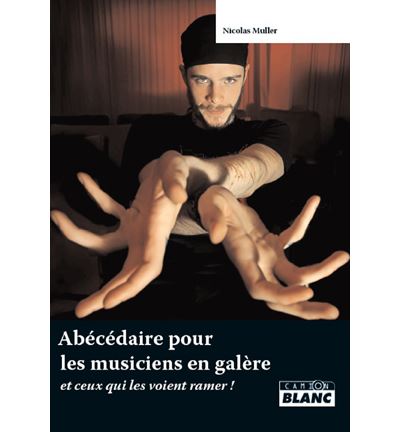 ABCDAIRE POUR LES MUSICIENS EN GALERE Et ceux qui les voient ramer ! - Nicolas Muller - relié