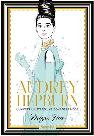 Audrey Hepburn. L'univers illustré d'une icône de la mode - Megan Hess - relié