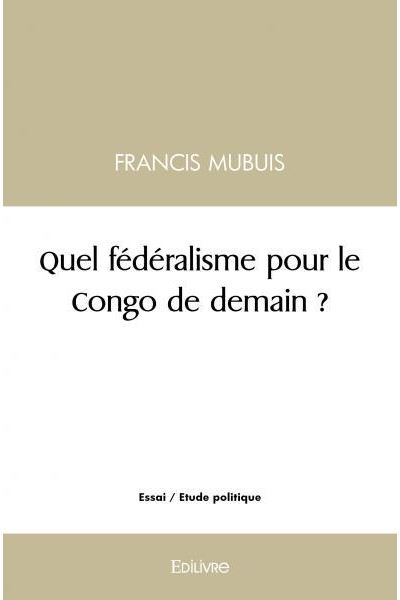 Quel fédéralisme pour le Congo de demain ?