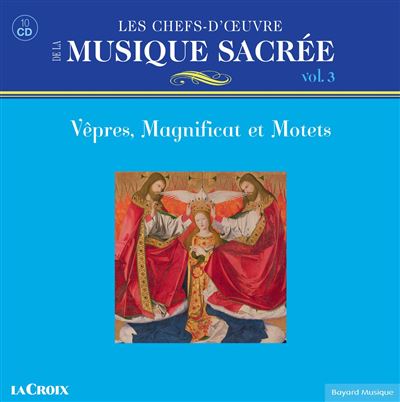 Les chefs-d’œuvre de la musique sacrée Volume 3 - Vêpres, Magnificat et Motets