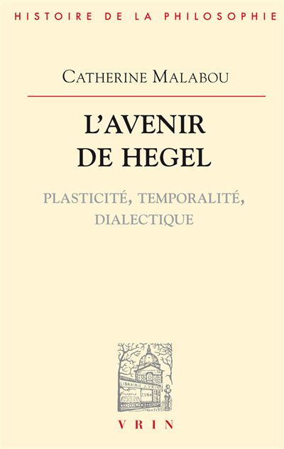 L'avenir de hegel plasticite temporalite dialectique