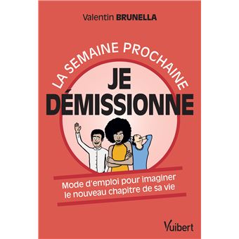 La semaine prochaine, je démissionne !