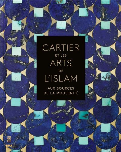 Cartier et les arts de l'islam. Aux sources de la modernité