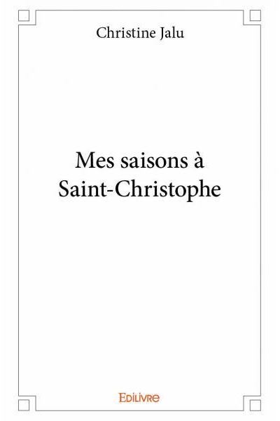 Mes saisons à Saint-Christophe