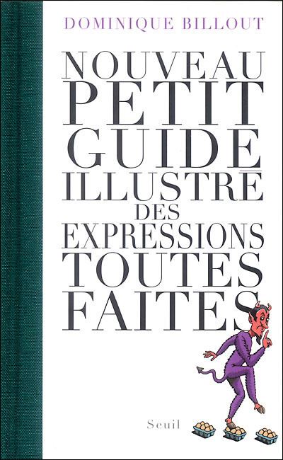 Nouveau petit Guide illustré des expressions toutes faites - Dominique Billout - broché