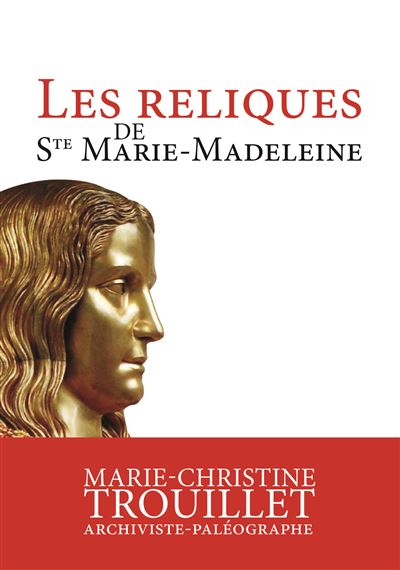 Les reliques de sainte Marie-Madeleine