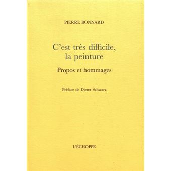 Pierre BONNARD, C’est très difficile, la peinture