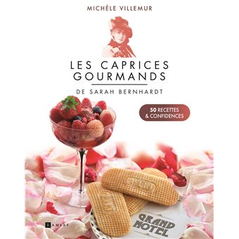 Les caprices gourmands de Sarah Bernhardt - 50 recettes et confidences