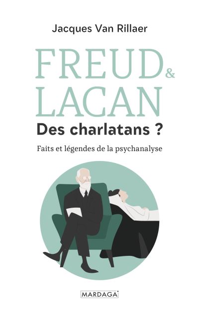 Freud et Lacan, des charlatans ? La psychanalyse a-t-elle encore une place au 21e siècle ? - Jacques Van Rillaer (2024)