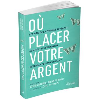 Où placer votre argent ? - Les rois de la finance révèlent comment ils épargnent, dépensent et inves