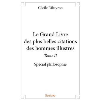 Le Grand Livre Des Plus Belles Citations Des Hommes Illustres Special Philosophie Tome 2 Broche Cecile Ribeyron Achat Livre Fnac