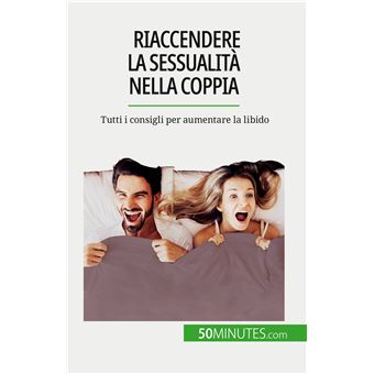 Riaccendere la sessualita nella coppia