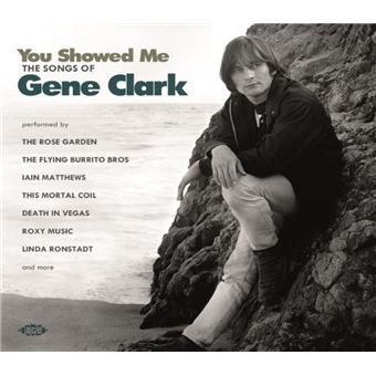 You Showed Me The Songs Of Gene Clark : CD album en The Rose Garden ...