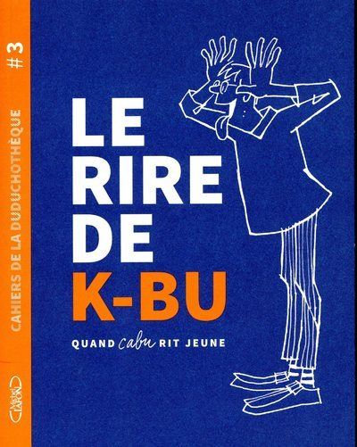 Cahiers de la Duduchothèque - Tome 3 Le rire de K-BU - Quand Cabu rit jeune -  Cabu - broché