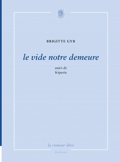 Le vide notre demeure - Brigitte Gyr - broché