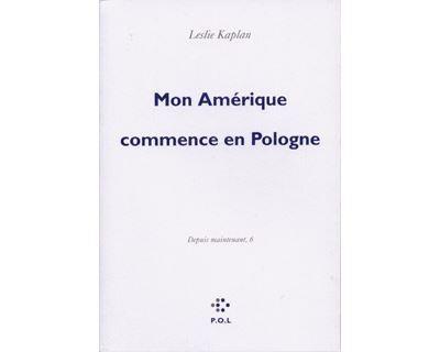 Mon Amérique commence en Pologne - Leslie Kaplan - broché