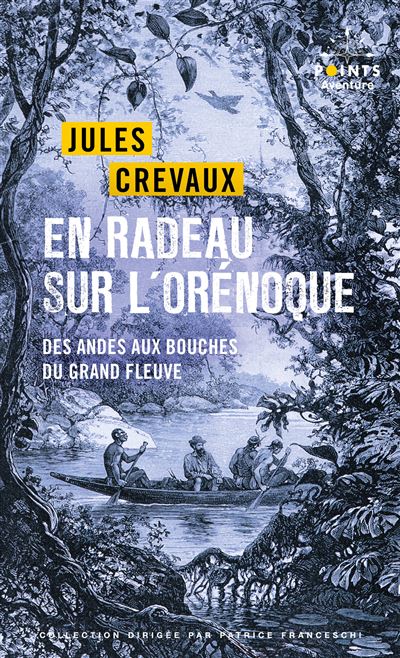 En radeau sur l'Orénoque. Des Andes aux bouches du Grand Fleuve (1881-1882) - Jules Crevaux - Poche