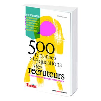 Stage, premier emploi : 500 réponses aux questions des recruteurs - Stage, alternance, premier emplo