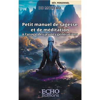 Petit manuel de sagesse et de méditation à l'usage des jeunes générations