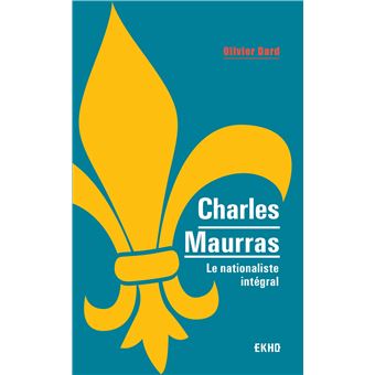 Charles Maurras - Le nationaliste intégral