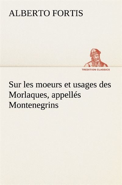 Sur les moeurs et usages des morlaques appelles montenegrins