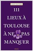 111 Lieux à Toulouse à ne pas manquer