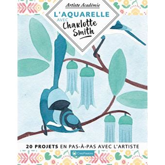L'aquarelle avec Charlotte Smith - 20 projets en pas-à-pas avec l'artiste