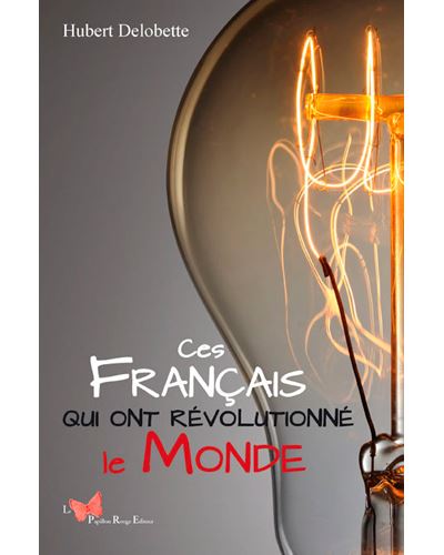 Ces français qui ont révolutionné le monde