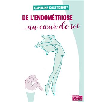 De l'endométriose... au coeur de soi