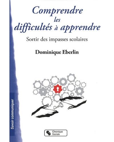 Comprendre les difficultés à apprendre sortir des impasses scolaires - Dominique Eberlin - broché