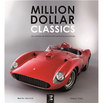 Million dollar classics - les voitures de rêve les plus exclusives au monde