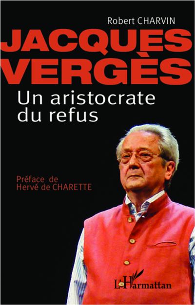 Jacques Vergès Un aristocrate de refus - Robert Charvin - broché