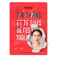 J'ai 14 ans et je suis détestable