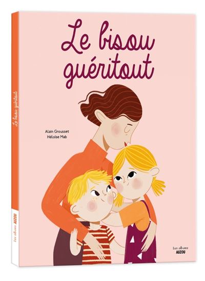 Le bisou guéritout - Alain Grousset - cartonné