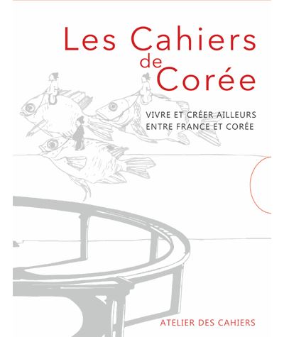 Les cahiers de coree vivre et creer ailleurs entre france