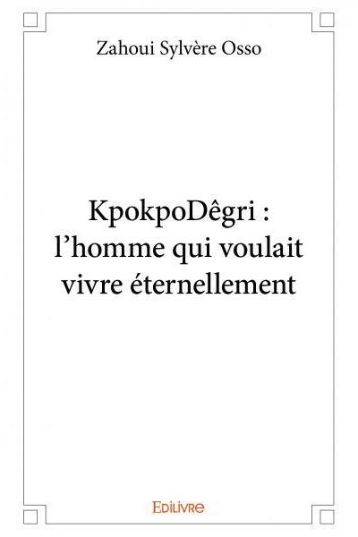 Kpokpodêgri : l'homme qui voulait vivre éternellement