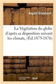 La Végétation du globe d'après sa disposition suivant les climats, (Éd.1875-1876)