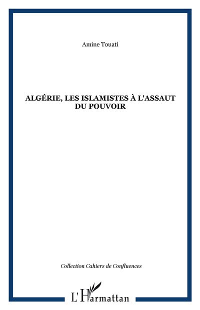 Algérie, les islamistes à l'assaut du pouvoir - Amine Touati - broché