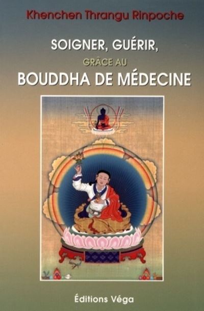 Soigner, guérir grâce au Bouddha de médecine - Khenchen-Thrangu Rinpoche - broché