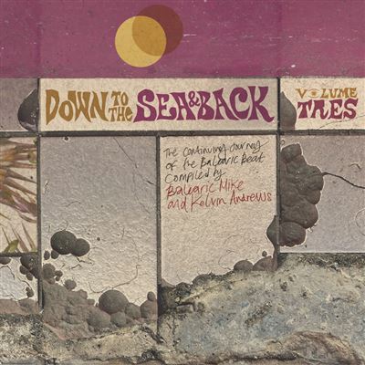 Down To The Sea & Back Volume 3 : The Continuing Journey Of The Balearic Beat