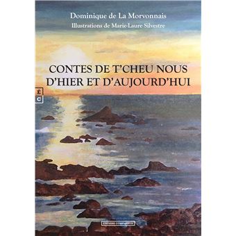 Contes de t'cheu nous, d'hier et d'aujourd'hui