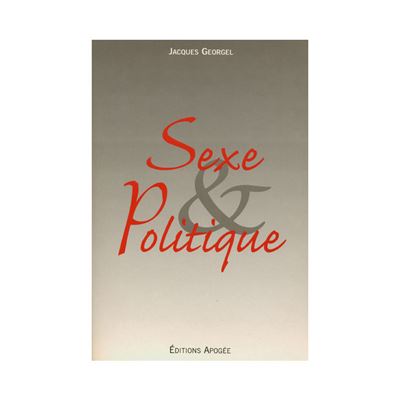 Sexe & politique - georgel j. - Apogee - broche - Livre