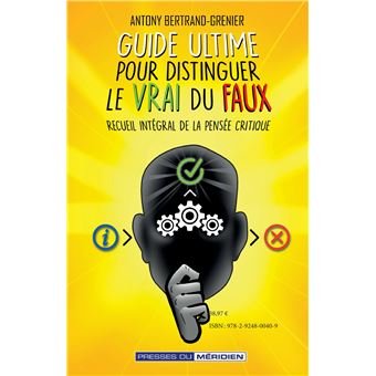 Guide ultime pour distinguer le vrai du faux Recueil intégral de la ...