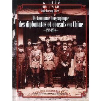 Dictionnaire Biographique Des Diplomates Et Consuls En Chine Broche Nicole Bensacq Tixier Achat Livre Fnac