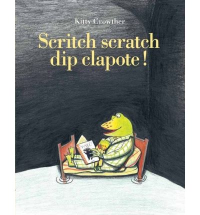 Scritch scratch dip clapote ! - Kitty Crowther - cartonné