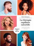 La thérapie capillaire naturelle. Le grand guide pratique pour soigner et entre