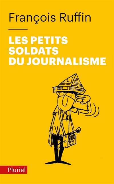 Les petits soldats du journalisme - François Ruffin - Poche