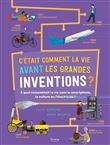 C'était comment la vie avant les grandes inventions ?